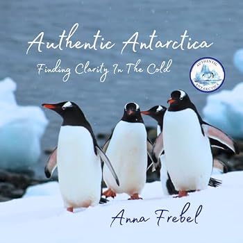 Paperback Authentic Antarctica: Finding Clarity In The Cold Book