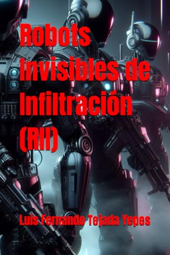 Robots Invisibles de Infiltración (RII) (Spanish Edition)