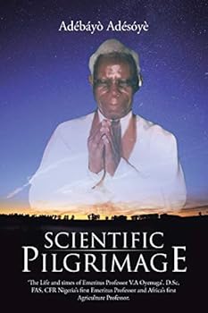 Paperback Scientific Pilgrimage: 'The Life and times of Emeritus Professor V.A Oyenuga'. D.Sc, FAS, CFR Nigeria's first Emeritus Professor and Africa's Book