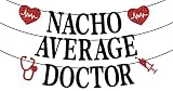 Nacho Average Doctor Banner, Congrats Doctor/Future DR Bunting Sign, 2026 Medical School Graduation Party Decoration Supplies