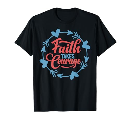 Faith Takes Courage - Inspirational Prayers - Motivational Camiseta