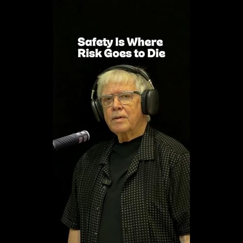 Episode 5 - &ldquo;Safety Is Where Risk Goes to Die&rdquo;