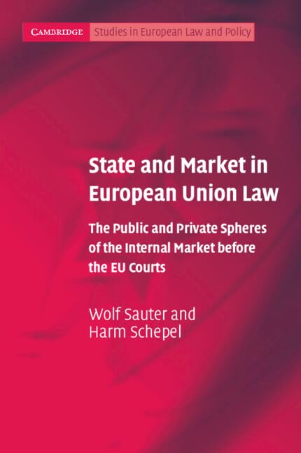 State And Market In European Union Law: The Public and Private Spheres of the Internal Market before the EU Courts