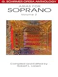 Arias for Soprano, Volume 2: G. Schirmer Opera Anthology