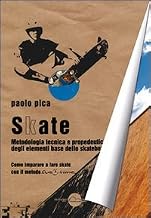 Skate. Metodologia, tecnica e propedeutica degli elementi base dello skateboard
