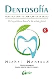 Dentosofía :Nuestros dientes, una puerta a la salud del equilibrio bucal a la salud global (Salud natural)