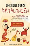 Eine Reise durch Katalonien: Spanische Kurzgeschichten mit Verständnisfragen, deutscher Übersetzung und Audiodateien – Jetzt Katalonien kennenlernen - Fabiola Feinkamp Baradez 