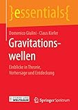 Gravitationswellen: Einblicke in Theorie, Vorhersage und Entdeckung (essentials) - Domenico Giulini, Claus Kiefer 