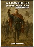 A CHAMADA DO SOLDADO CRISTÃO : Parte 3: Treinamento e Estratégia (A Chamada do Soldado Cristão: O Antes então Recruta Soldado Crente universal)