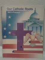 Our Catholic Roots: 1865-Present 0821589938 Book Cover