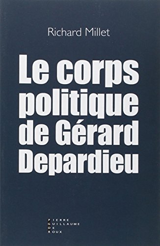 By Richard Millet Le Corps Politique De Gerard Depardieu Pdf Telecharger