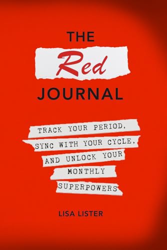 The Red Journal: Track Your Period, Sync with Your Cycle, and Unlock Your Monthly Superpowers