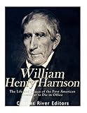 William Henry Harrison: The Life and Legacy of the First American President to Die in Office