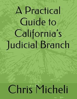 A Practical Guide to California’s Judicial Branch