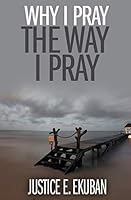 Why I Pray the Way I Pray 146000423X Book Cover