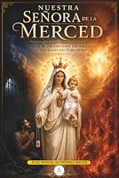 Nuestra Señora de la Merced: Madre de los cautivos y consuelo de las almas del purgatorio (Spanish Edition) B0H7T58P8D Book Cover