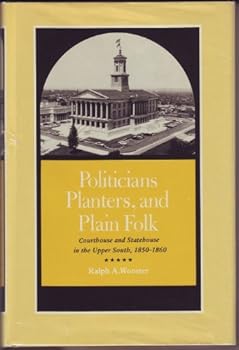 Hardcover Politicians, Planters, and Plain Folk: Courthouse and Statehouse in the Upper South, 1850-1860 Book