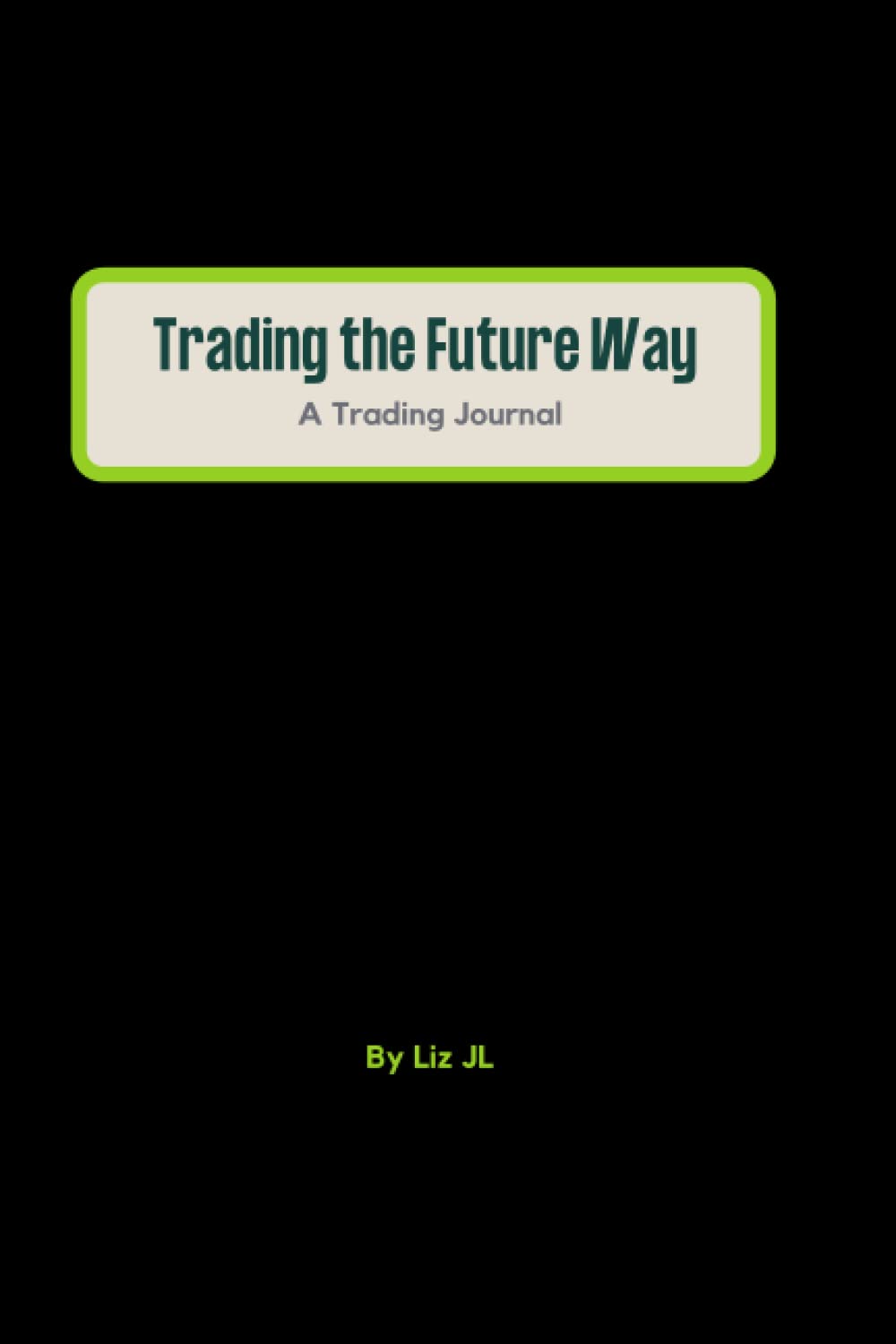 Trading the Future Way: A Trading Journal