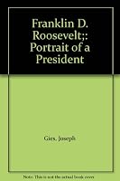 Franklin D. Roosevelt: Portrait of a President B0006C0QTM Book Cover