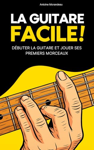 La Guitare Facile : Méthode simple pour apprendre la guitare et jouer vos premiers morceaux - Édition compacte