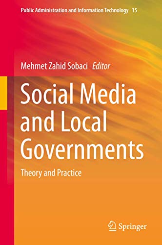 Social Media and Local Governments: Theory and Practice (Public Administration and Information Technology, 15)