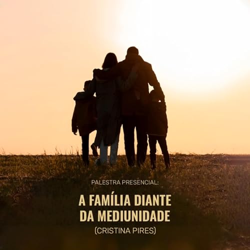 "A fam&iacute;lia diante da mediunidade" - com Cristina Pires
