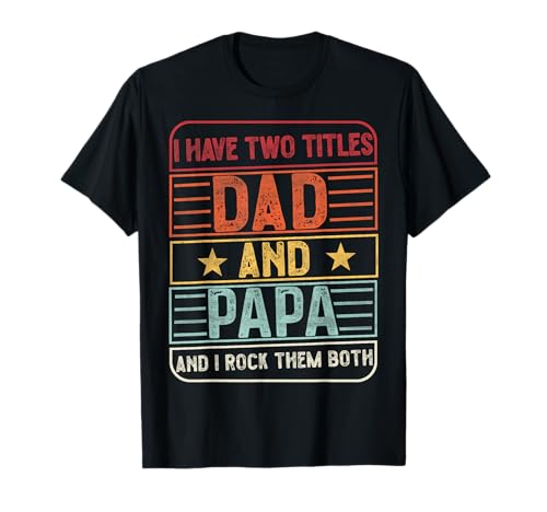 I Have Two Titles Dad and Papa and I Rock Them Both Retro T-Shirt