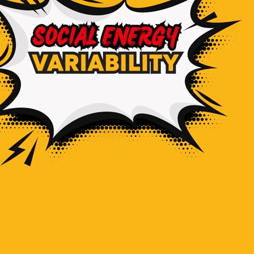 When social energy variability is hard...and weird...and uncomfortable.