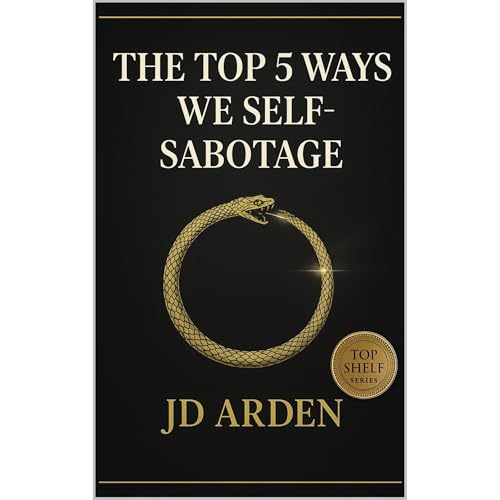 Audiobook: The Top 5 Ways We Self-Sabotage by JD Arden