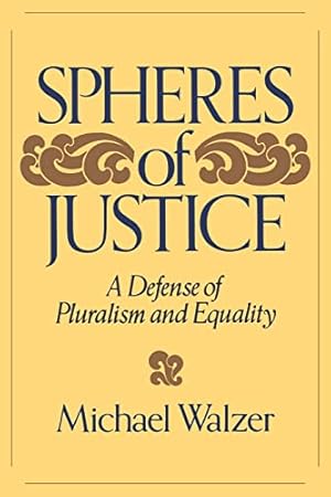 Spheres Of Justice: A Defense Of Pluralism And Equality