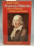 Friedrich Hölderlin: Leben und Dichtung. Krankheit und Schicksal - Rudolf Treichler 