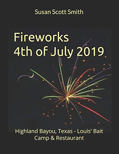 Fireworks 4th of July 2019: Highland Bayou, Texas - Louis\' Bait Camp & Restaurant