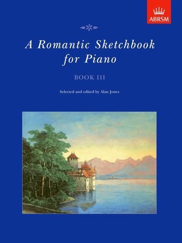 A Romantic Sketchbook for Piano, Book III: Bk. 3 (Romantic Sketchbook for Piano (ABRSM)) by Alan Jones (Editor) (5-Sep-1996) Sheet music