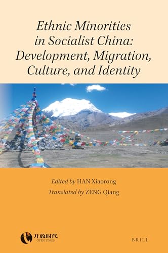 Ethnic Minorities in Socialist China: Development, Migration, Culture, and Identity (Rethinking Socialism and Reform in China, 6)