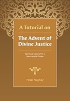A Tutorial on the Advent of Divine Justice: Spiritual Values for a New World Order 1096795825 Book Cover