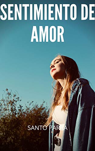 Sentimiento de amor: Relatos eróticos, confesiones íntimas, romance, secreto, fantasía, placer, sexo