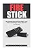 Fire Stick: The Complete Fire Stick User Guide - Learn How To Install Apps, Games, Watch TV And Movies! (Streaming Devices, Amazon Fire TV Stick User Guide, How To Use Fire Stick)