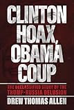 Clinton Hoax, Obama Coup: The Declassified Story of the Trump–Russia Delusion