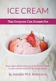 Ice Cream That Everyone Can Scream For: Raw, vegan, gluten-free, soy-free, paleo-friendly frozen sweet treats for the whole family