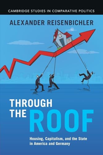Through the Roof: Housing, Capitalism, and the State in America and Germany (Cambridge Studies in Comparative Politics)