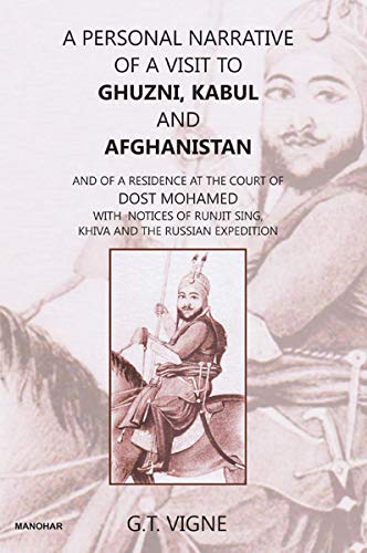 A Personal Narrative of a Visit to Ghuzni, Kabul and Afghanistan: And of a Residence at the Court of Dost Mohamed with Notices of Runjit Sing, Khiva and the Russian Expedition