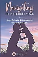 Navigating the Preschool Years: Sleep, Behavior & Development for 3 to 6 Year Olds 0473646560 Book Cover
