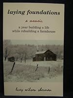 Laying Foundations, A Memoir: A Year Building a Life While Rebuilding a Farmhouse 097428551X Book Cover