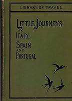 Little Journeys to Italy, Spain and Portugal B00086RP36 Book Cover