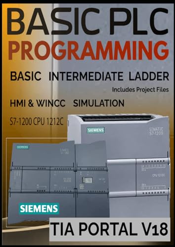  BASIC PLC PROGRAMMING with Siemens S7-1200: PROGRAMMING BASIC - INTERMEDIATE - SCADA HMI & WINCC Design Project
