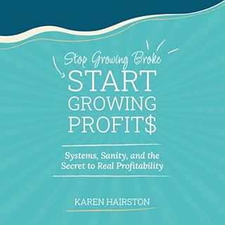 Stop Growing Broke, Start Growing Profits cover art