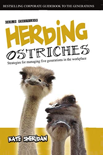 Herding Ostriches, Gold Edition: Strategies for Managing Five Generations in the Workplace