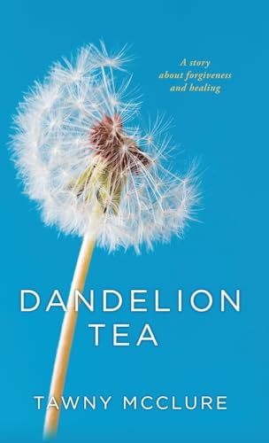 Dandelion Tea: A Story about Forgiveness and Healing
