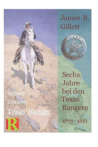 Sechs Jahre bei den Texas Rangern, 1875 - 1881: Six Years with the Texas Rangers