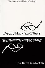 The Brecht Yearbook / Das Brecht Jahrbuch 35: Brecht-Marxism-Ethics (Brecht Yearbook, 35)